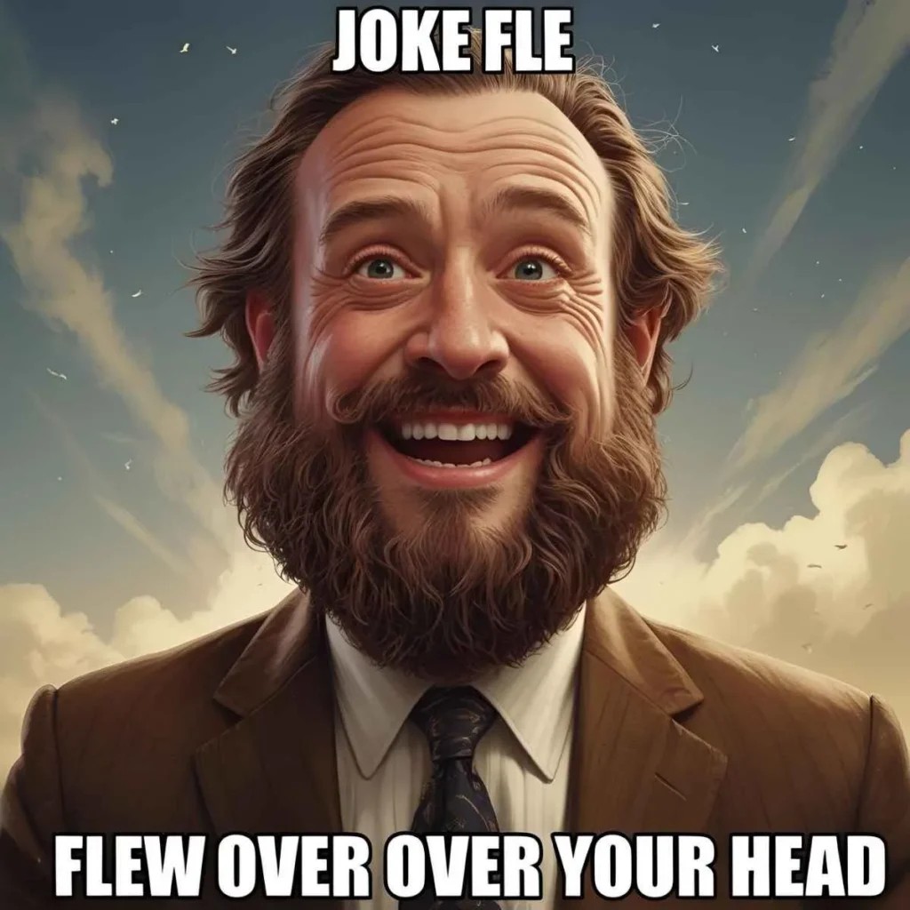 The Joke Flew Over Your Head Meme