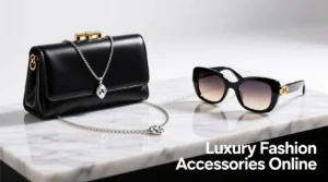 Read more about the article Luxury Fashion Accessories Online