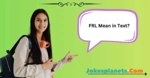 Read more about the article What Does FRL Mean in Text, Chat, and Social Media?<p class="post-updated-date">🕓 <span class="updated-label">Last updated on</span> <time datetime="2026-01-22T06:19:54+00:00">January 22, 2026</time></p><script type="application/ld+json">
        {
          "@context": "https://schema.org",
          "@type": "BlogPosting",
          "mainEntityOfPage": {
            "@type": "WebPage",
            "@id": "https://jokesplanets.com/frl-mean-in-text/"
          },
          "datePublished": "2026-01-22T06:19:53+00:00",
          "dateModified": "2026-01-22T06:19:54+00:00"
        }
        </script>