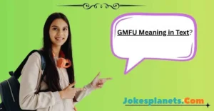 Read more about the article What Does GMFU Mean in Text, Chat, and Social Media?<p class="post-updated-date">🕓 <span class="updated-label">Last updated on</span> <time datetime="2026-01-22T06:05:04+00:00">January 22, 2026</time></p><script type="application/ld+json">
        {
          "@context": "https://schema.org",
          "@type": "BlogPosting",
          "mainEntityOfPage": {
            "@type": "WebPage",
            "@id": "https://jokesplanets.com/gmfu-meaning-in-text/"
          },
          "datePublished": "2026-01-22T06:05:02+00:00",
          "dateModified": "2026-01-22T06:05:04+00:00"
        }
        </script>
