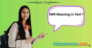 Read more about the article IMR Meaning in Text Explained for Social Media & Messaging<p class="post-updated-date">🕓 <span class="updated-label">Last updated on</span> <time datetime="2026-01-22T05:50:50+00:00">January 22, 2026</time></p><script type="application/ld+json">
        {
          "@context": "https://schema.org",
          "@type": "BlogPosting",
          "mainEntityOfPage": {
            "@type": "WebPage",
            "@id": "https://jokesplanets.com/imr-meaning-in-text/"
          },
          "datePublished": "2026-01-22T05:50:48+00:00",
          "dateModified": "2026-01-22T05:50:50+00:00"
        }
        </script>