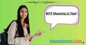 Read more about the article What Does MYF Mean in Text, Chat, and Social Media?<p class="post-updated-date">🕓 <span class="updated-label">Last updated on</span> <time datetime="2026-01-22T05:55:10+00:00">January 22, 2026</time></p><script type="application/ld+json">
        {
          "@context": "https://schema.org",
          "@type": "BlogPosting",
          "mainEntityOfPage": {
            "@type": "WebPage",
            "@id": "https://jokesplanets.com/myf-meaning-in-text/"
          },
          "datePublished": "2026-01-22T05:55:08+00:00",
          "dateModified": "2026-01-22T05:55:10+00:00"
        }
        </script>